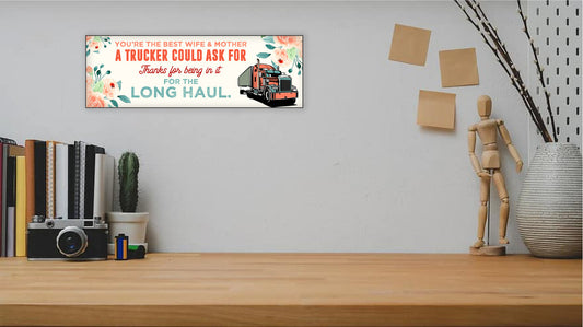 You're the Best Wife & Mother A Trucker Could Ask For Sign, UV Printed MDF Sign