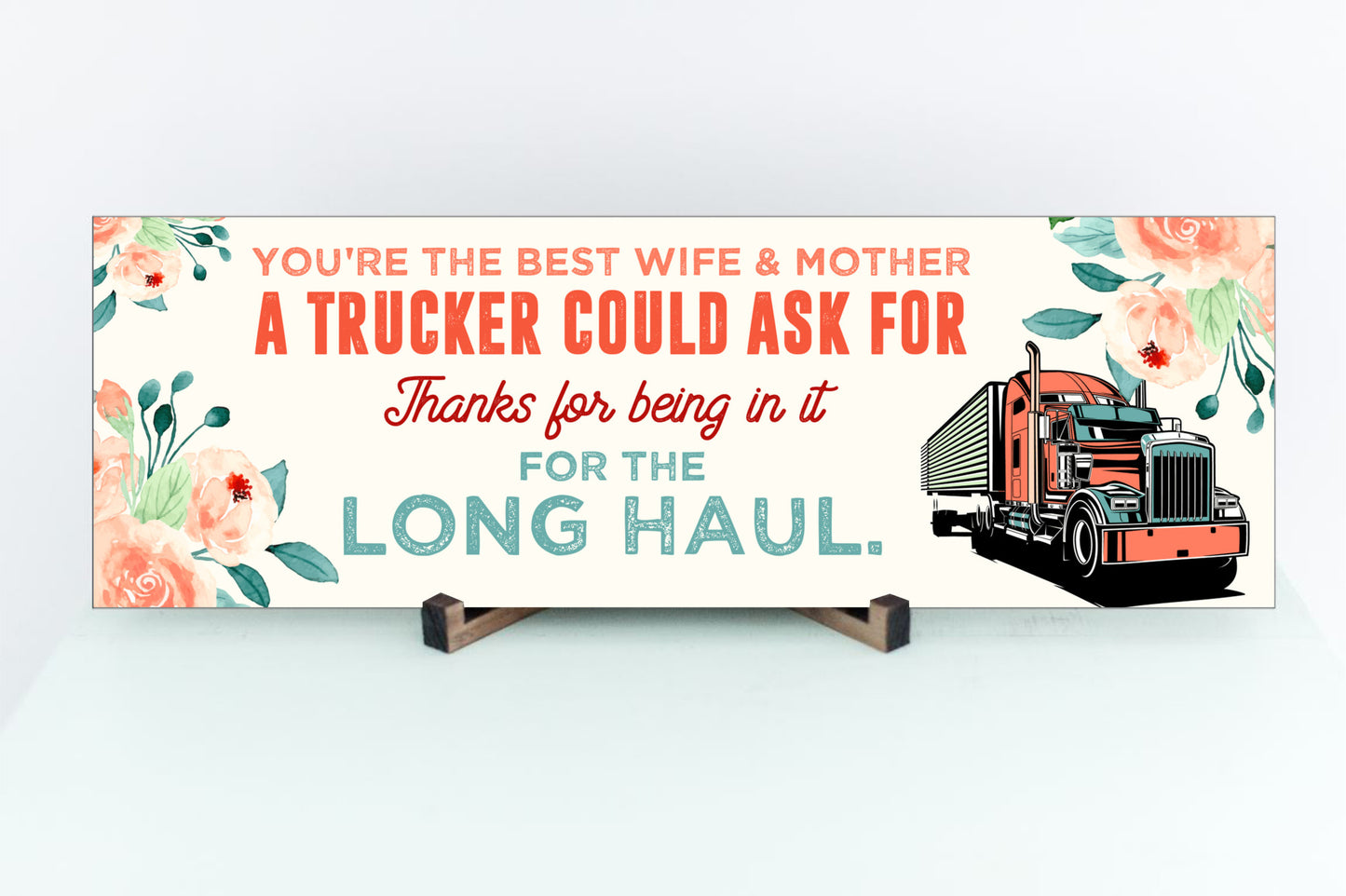 You're the Best Wife & Mother A Trucker Could Ask For Sign, UV Printed MDF Sign