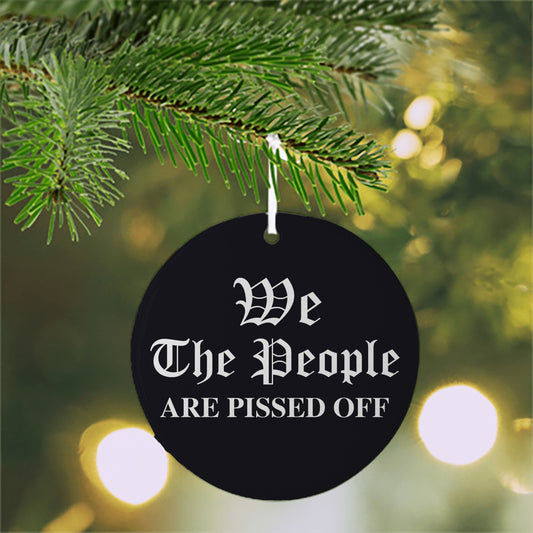 We The People Are Pissed Off Christmas Ornament