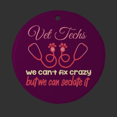 Vet Tech Christmas Ornament/Vet Techs We cant Fix Crazy But We Can Sedate It Ornament / Humorous Holiday Decor