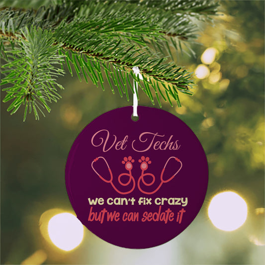 Vet Tech Christmas Ornament/Vet Techs We cant Fix Crazy But We Can Sedate It Ornament / Humorous Holiday Decor
