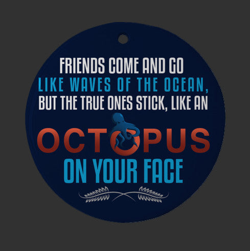 Friends are Like Octopus on Your Face Funny Christmas Ornament/ Octopus Christmas Ornament