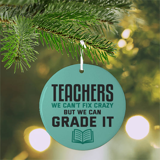 Teachers We Cant Fix Crazy But We Can Grade It Christmas Ornament